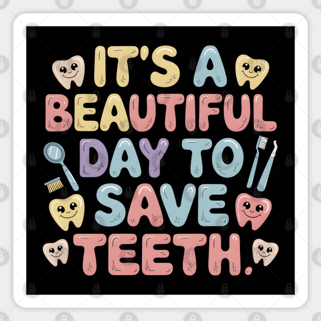 It's A Beautiful Day To Save Teeth Magnet by MakerMind8.2